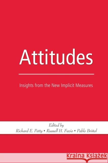Attitudes: Insights from the New Implicit Measures Richard E. Petty Russell H. Fazio 9781138882904
