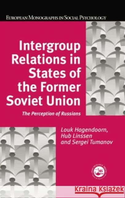 Intergroup Relations in States of the Former Soviet Union: The Perception of Russians Louk Hagendoorn Hub Linssen 9781138883154 Psychology Press