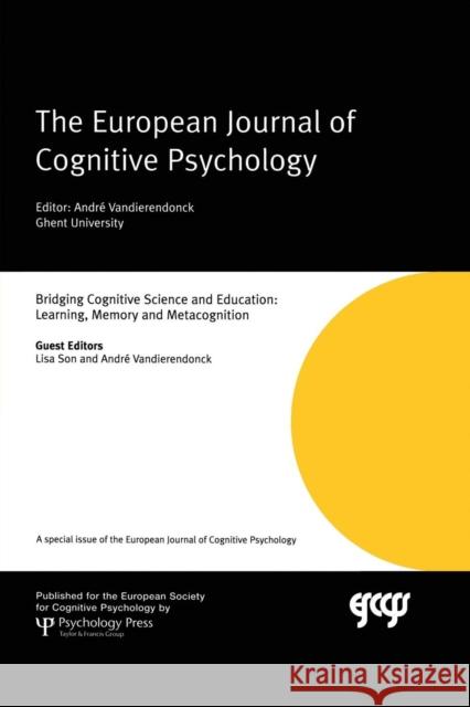 Bridging Cognitive Science and Education: Learning, Memory and Metacognition: A Special Issue of the European Journal of Cognitive Psychology Lisa Son Andre Vandierendonck 9781138883208 Psychology Press