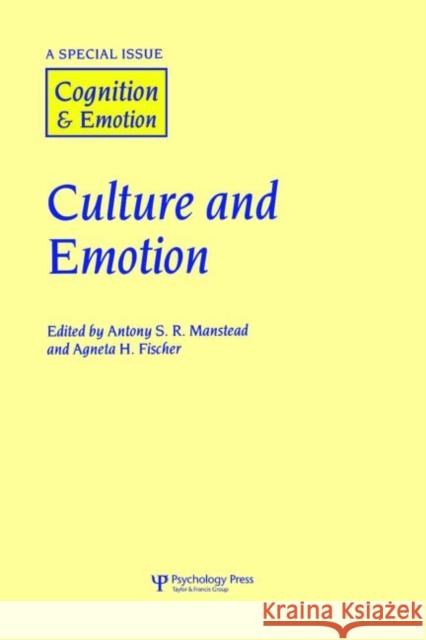 Culture and Emotion: A Special Issue of Cognition and Emotion Agneta Fischer Anthony Manstead 9781138883260