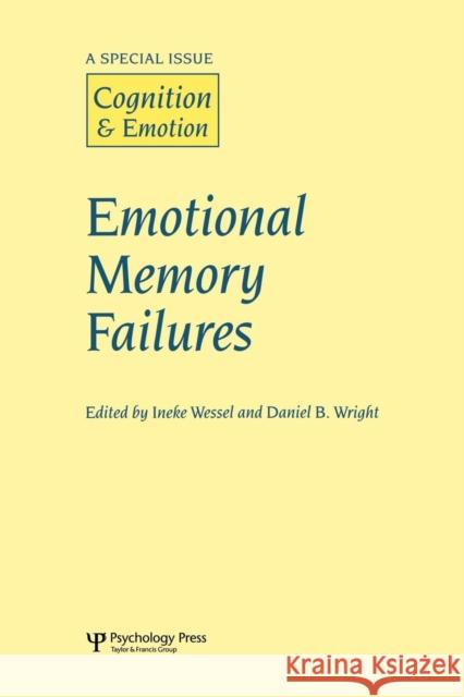 Emotional Memory Failures: A Special Issue of Cognition and Emotion Ineke Wessel Daniel B. Wright 9781138883277 Psychology Press