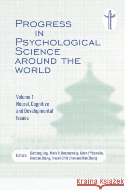 Progress in Psychological Science Around the World. Volume 1 Neural, Cognitive and Developmental Issues.: Proceedings of the 28th International Congre Qicheng Jing Mark R. Rosenzweig 9781138883314 Psychology Press