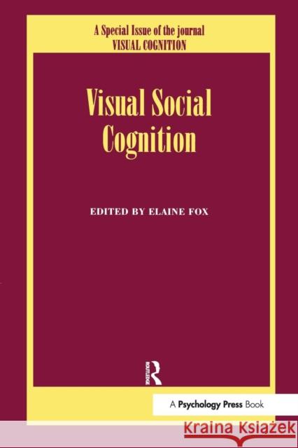 Visual Social Cognition: A Special Issue of Visual Cognition Elaine Fox Elaine Fox 9781138883345 Psychology Press