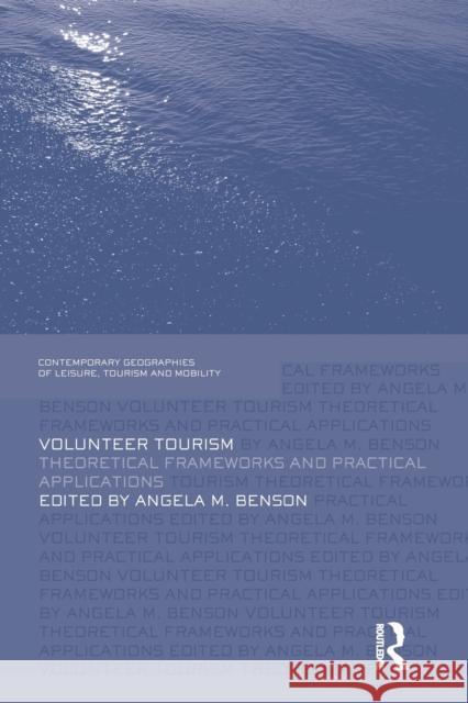 Volunteer Tourism: Theoretical Frameworks and Practical Applications Angela M. Benson 9781138883567
