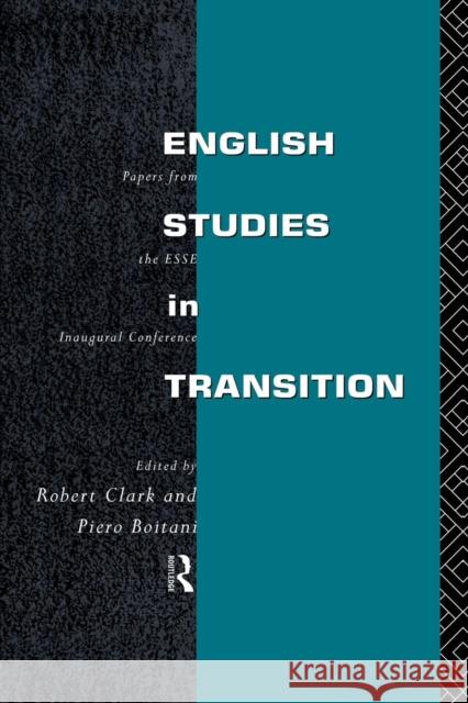 English Studies in Transition: Papers from the Inaugural Conference of the European Society for the Study of English Piero Boitani Robert Clark  9781138883628 Taylor and Francis