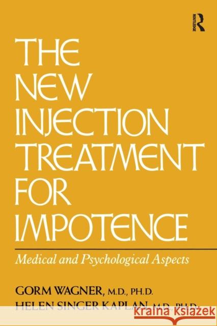 The New Injection Treatment for Impotence: Medical and Psychological Aspects Gorm Wagner Helen Singer Kaplan 9781138883666