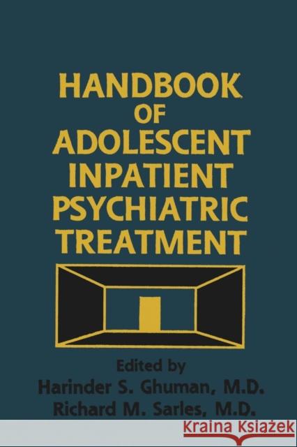 Handbook of Adolescent Inpatient Psychiatric Treatment Harinder S. Ghuman Richard M. Sarles 9781138883680 Routledge
