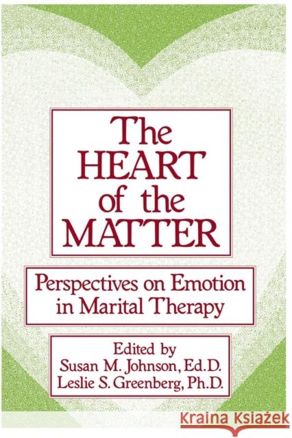 The Heart of the Matter: Perspectives on Emotion in Marital: Perspectives on Emotion in Marital Therapy Susan M. Johnson Leslie S. Greenberg 9781138883703