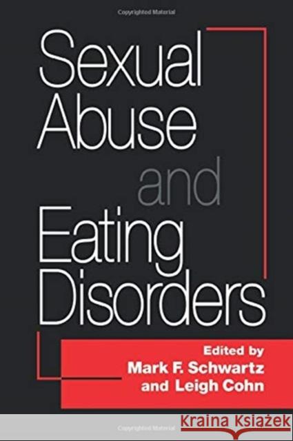 Sexual Abuse and Eating Disorders Mark F., SC.D. Schwartz Leigh Cohn 9781138883758