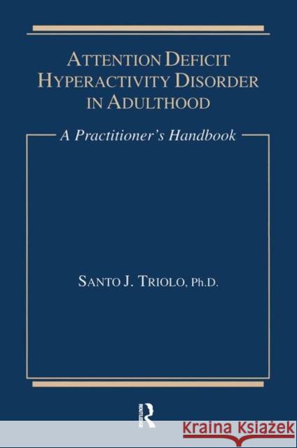 Attention Deficit: A Practitioner's Handbook Santo J. Triolo 9781138883796 Routledge