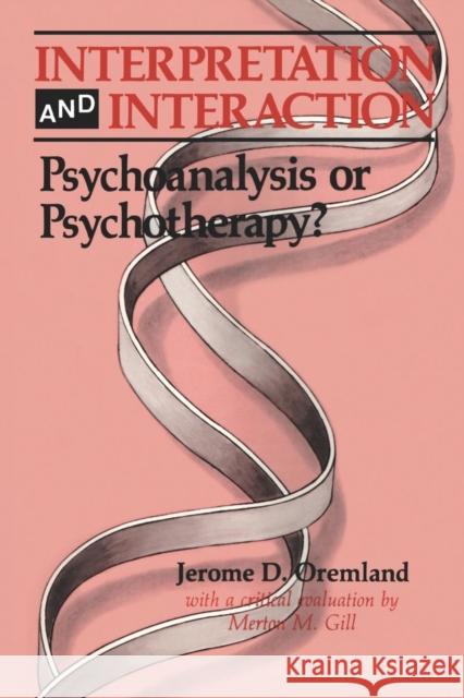 Interpretation and Interaction: Psychoanalysis or Psychotherapy? Jerome D. Oremland Merton M. Gill 9781138883802 Routledge