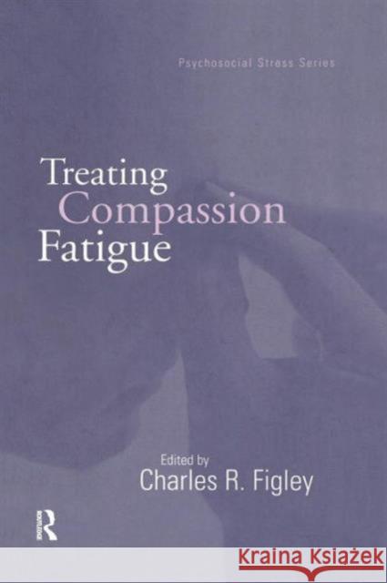 Treating Compassion Fatigue Charles R. Figley 9781138883826 Routledge