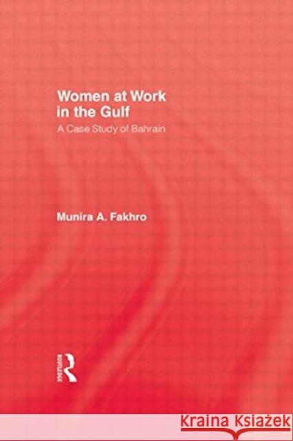 Women at Work in the Gulf: A Case Study of Bahrain Fakhro, Munira A. 9781138883901 Taylor & Francis Group