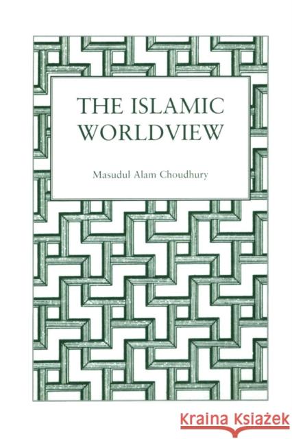 Islamic World View: Socio-Scientific Perspectives Choudhury, Masudul Alam 9781138883925