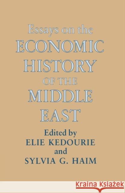 Essays on the Economic History of the Middle East Sylvia G. Haim Elie Kedourie 9781138883949