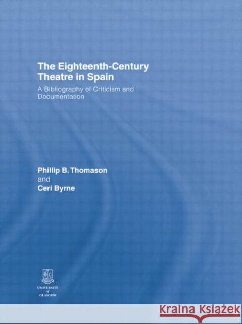 The Eighteenth-Century Theatre in Spain: A Bibliography of Criticism and Documentation  9781138884052 Taylor and Francis