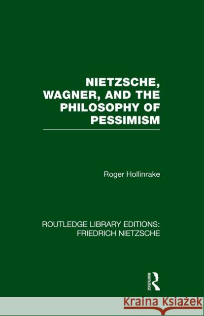 Nietzsche, Wagner and the Philosophy of Pessimism Roger Hollinrake 9781138884106 Routledge