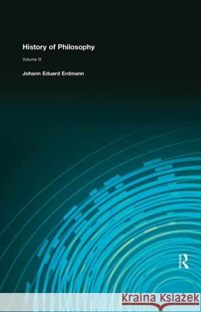 History of Philosophy: Volume III Johann Eduard Erdmann 9781138884151 Routledge