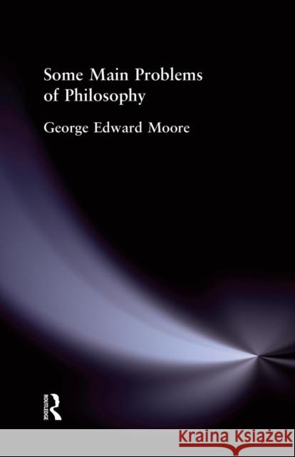 Some Main Problems of Philosophy George Edward Moore 9781138884175 Routledge