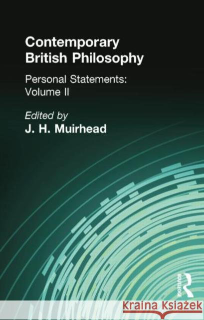 Contemporary British Philosophy: Personal Statements Second Series Muirhead, J H 9781138884182 Taylor and Francis
