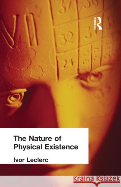 The Nature of Physical Existence Ivor Leclerc 9781138884199 Routledge