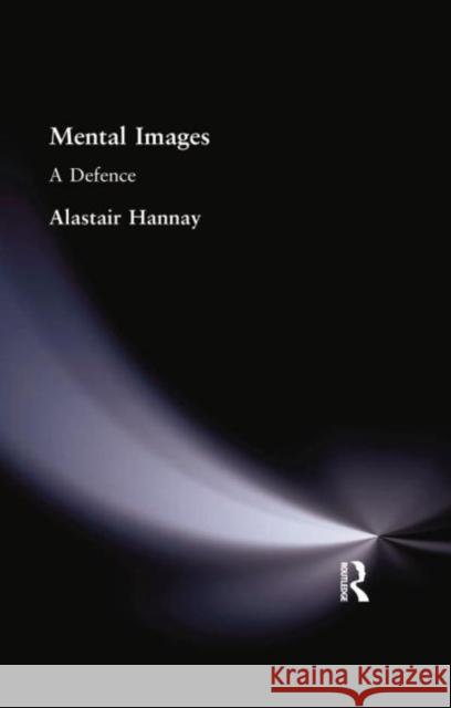 Mental Images: A Defence Hannay, Alastair 9781138884267