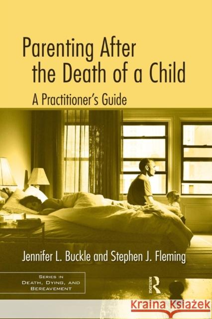 Parenting After the Death of a Child: A Practitioner's Guide Jennifer L. Buckle Stephen J. Fleming  9781138884410