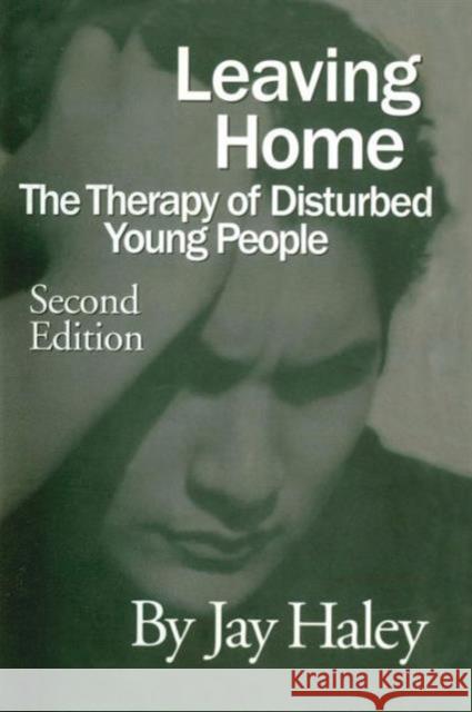 Leaving Home: The Therapy Of Disturbed Young People Haley, Jay 9781138884458 Routledge