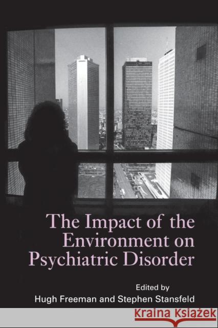 The Impact of the Environment on Psychiatric Disorder Hugh Freeman Stephen Stansfeld 9781138884465