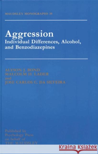 Aggression: Individual Differences, Alcohol and Benzodiazepines Alyson Bond Malcolm Lader 9781138884489 Psychology Press