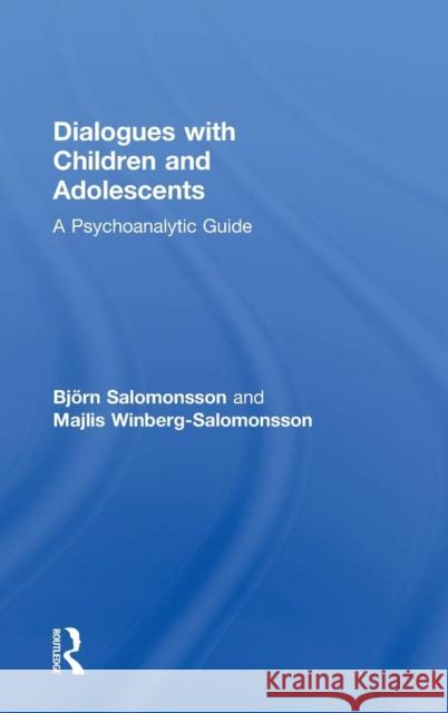 Dialogues with Children and Adolescents: A Psychoanalytic Guide Bjorn Salomonsson Majlis Winberg-Salomonsson 9781138884649 Routledge