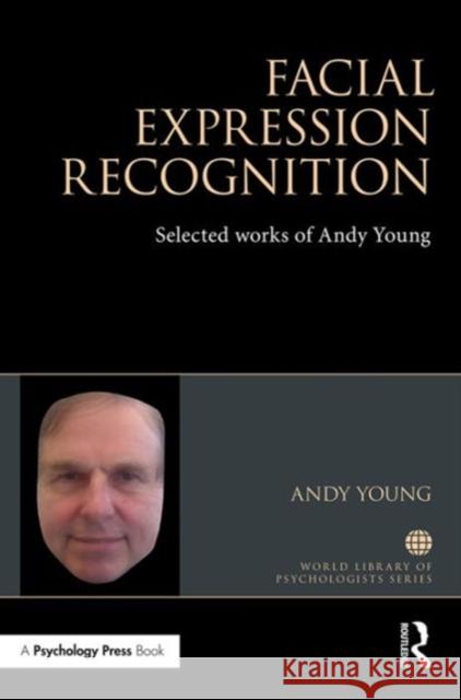 Facial Expression Recognition: Selected Works of Andy Young Andy Young 9781138884717 Psychology Press