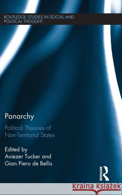 Panarchy: Political Theories of Non-Territorial States Aviezer Tucker Gian Piero D 9781138884847 Routledge