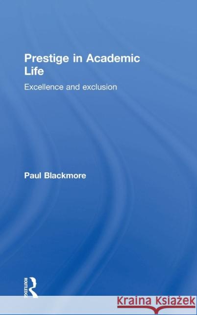 Prestige in Academic Life: Excellence and exclusion Blackmore, Paul 9781138884939