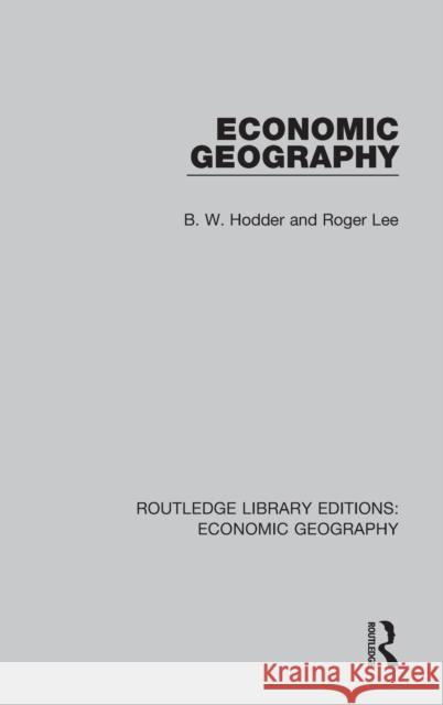 Economic Geography B. W. Hodder Roger Lee 9781138884984 Routledge