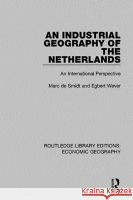 An Industrial Geography of the Netherlands: An International Perspective Wever, Egbert 9781138885080