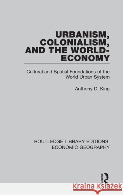 Urbanism, Colonialism and the World-economy King, Anthony D. 9781138885332 Routledge