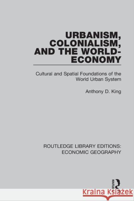Urbanism, Colonialism and the World-economy King, Anthony D. 9781138885349 Taylor and Francis