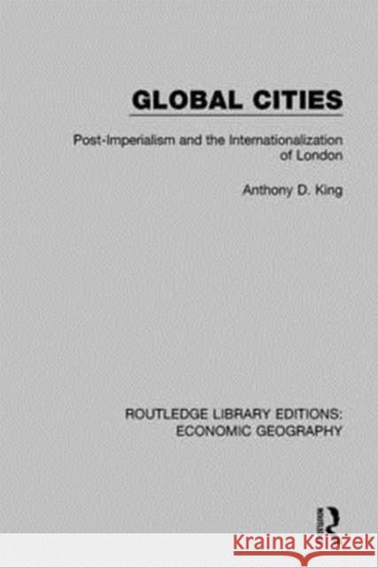 Global Cities: Post-Imperialism and the Internationalization of London King, Anthony 9781138885363 Taylor and Francis