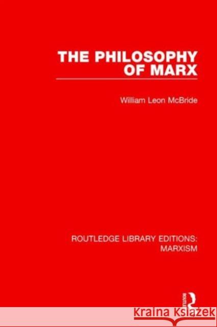 The Philosophy of Marx (Rle Marxism) William Leon McBride 9781138885370