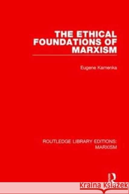 The Ethical Foundations of Marxism (Rle Marxism) Kamenka, Eugene 9781138885523 Taylor and Francis