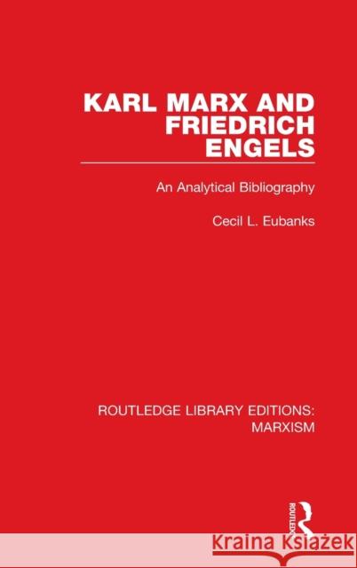 Karl Marx and Friedrich Engels (RLE Marxism): An Analytical Bibliography Eubanks, Cecil L. 9781138885547 Routledge