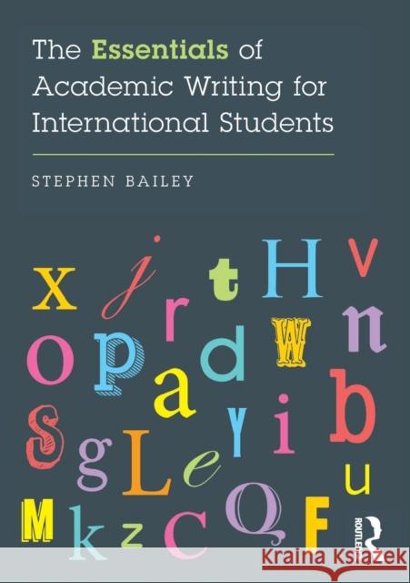 The Essentials of Academic Writing for International Students Stephen Bailey 9781138885622