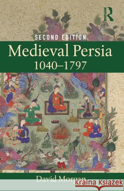 Medieval Persia 1040-1797 David Morgan 9781138885660 Taylor & Francis