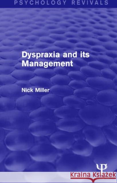 Dyspraxia and Its Management (Psychology Revivals) Nick Miller 9781138885677