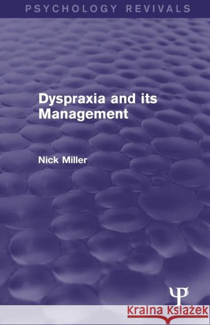 Dyspraxia and its Management (Psychology Revivals) Miller, Nick 9781138885707