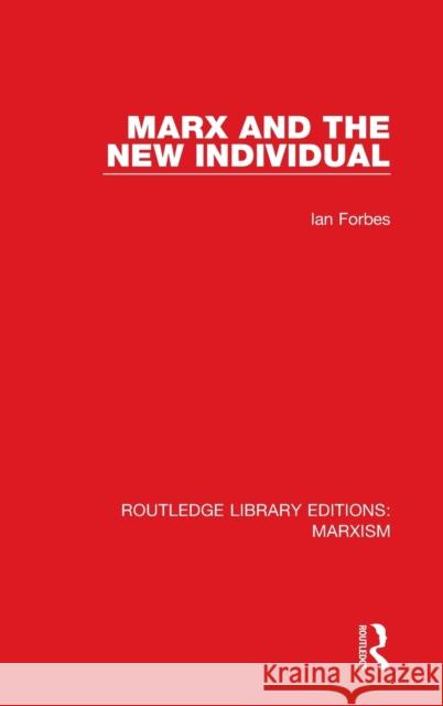 Marx and the New Individual (RLE Marxism) Forbes, Ian 9781138885943 Routledge