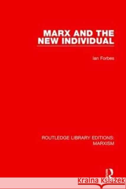 Marx and the New Individual (Rle Marxism) Forbes, Ian 9781138885967 Taylor and Francis