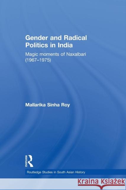 Gender and Radical Politics in India: Magic Moments of Naxalbari (1967-1975) Mallarika Sinh 9781138886278 Routledge