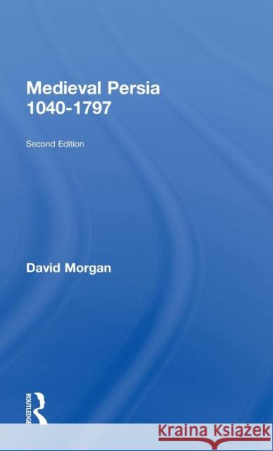 Medieval Persia 1040-1797 David Morgan 9781138886292 Routledge